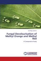Fungal Decolourisation of Methyl Orange and Methyl Red: A Comparative Study 3659516694 Book Cover