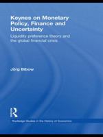 Keynes on Monetary Policy, Finance and Uncertainty: Liquidity Preference Theory and the Global Financial Crisis 0415616476 Book Cover