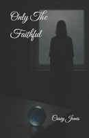 Only The Faithful (The Network of Devotion) B0G3GVCL3K Book Cover