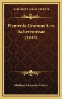 Elementa Grammatices Tscheremissae (1845) 116834185X Book Cover