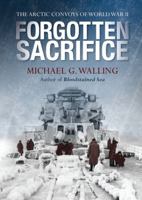 Forgotten Sacrifice: The Arctic Convoys of World War II 1849087180 Book Cover