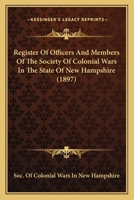 Register Of Officers And Members Of The Society Of Colonial Wars In The State Of New Hampshire (1897) 0548616027 Book Cover