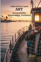 ART (Accountability, Responsibility, Transition): Coffee with the Captain B0H2ZL4Z9Q Book Cover