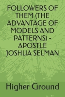 Followers of Them (the Advantage of Models and Patterns) - Apostle Joshua Selman B0CVNLSFTK Book Cover