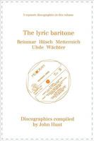 The Lyric Baritone. 5 Discographies. Hans Reinmar, Gerhard H�sch (Husch), Josef Metternich, Hermann Uhde, Eberhard W�chter (Wachter). [1997]. 0952582783 Book Cover