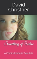 Something of Value: A Comic-drama in Two Acts 1697907903 Book Cover