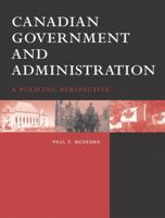 Canadian Government and Administration: A Policing Perspective 0130909084 Book Cover