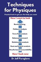 Techniques for Physiques: Practical tools to get you the body you want 1523389524 Book Cover