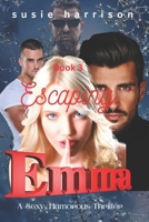 Escaping Emma: Book III A Sexy, Romantic, Thriller B0BMSKP3WL Book Cover