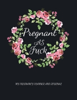 Pregnant As Fuck: My Pregnancy Planner And Journal, First Time Mom Journal ,Funny Pregnancy Gifts, 40 Week Pregnancy Journal Planner & Organizer Book,9 Month Journey, Milestones Book for Snarky Moms t 1655882481 Book Cover