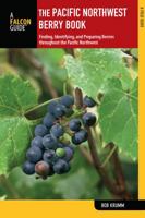 The Pacific Northwest Berry Book, 2nd: Finding, Identifying, and Preparing Berries throughout the Pacific Northwest 0762784377 Book Cover