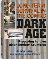 Long-Term Survival in the Coming Dark Age: Preparing to Live After Society Crumbles 1581605757 Book Cover