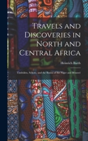 Travels and Discoveries in North and Central Africa: Timbúktu, Sókoto, and the Basins of the Niger and Bénuwé 1015829309 Book Cover