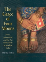 The Grace of Four Moons: Dress, Adornment, and the Art of the Body in Modern India (Material Culture) 0253349117 Book Cover