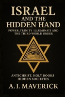 Israel and the Hidden Hand: Power, Trinity, Illuminati, and the Third World Order B0FF592GQ2 Book Cover