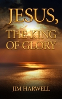 Jesus, the King of Glory B08FW1Q3RY Book Cover