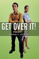 Get Over It!: Part I 1438969945 Book Cover