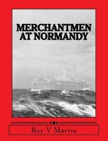 Merchantmen at Normandy 0955744156 Book Cover