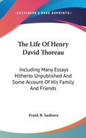 The Life of Henry David Thoreau: Including Many Essays Hitherto Unpublished, and Some Account of His Family and Friends 1016146493 Book Cover