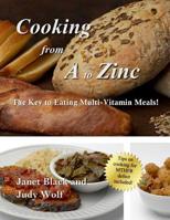 Cooking From A to Zinc: The Key to Eating Multi-Vitamin Meals! 1983557641 Book Cover