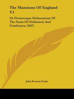 The Mansions Of England V1: Or Picturesque Delineations Of The Seats Of Noblemen And Gentlemen 1165807270 Book Cover