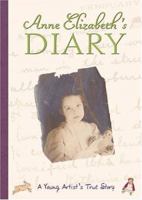 Anne Elizabeth's Diary: A Young Artist's True Story 0316072044 Book Cover