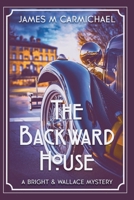 The Backward House : A Wallace and Bright Mystery 1092606068 Book Cover