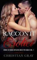 Racconti Erotici: GUIDA AL SESSO Inclusa - Storie Di Sesso Esplicito Brevi Per Adulti Vol. 1. Racconti Erotici Eccitanti Tratti Da Stori B096J3C6J1 Book Cover