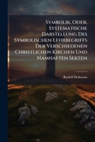 Symbolik, Oder, Systematische Darstellung Des Symbolischen Lehrbegriffs Der Verschiedenen Christlichen Kirchen Und Namhaften Sekten 114200208X Book Cover