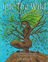 Into The Wild - Beautiful Creatures: Stress Relieving Designs for Absolute Relaxation B08F6X4QYZ Book Cover