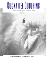 Cockatiel Coloring: A Cockatiel Grayscale Coloring Book B08ZD4MX5P Book Cover