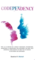 Codependency: Why as an Empath You Attract Narcissists, Psychopaths, Sociopaths in Codependent Relationships and How Your Emotional Intelligence Can Help You to Create Outstanding Relationships 1802745580 Book Cover