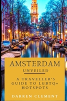 Amsterdam Unveiled: A Traveller's Guide to LGBTQ+ Hotspots B0CKPR1SFM Book Cover