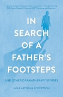 In Search of a Father's Footsteps: And Other Dramatherapy Stories 1913615251 Book Cover
