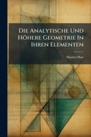 Die Analytische Und Hohere Geometrie In Ihren Elementen: Mit Vorzuglicher Berucksichtigung Der Theorie Der Kegelschnitte (1826) 1278268618 Book Cover