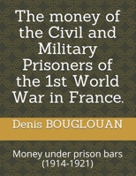 The money of the Civil and Military Prisoners of the 1st World War in France.: Money under prison bars 2956553038 Book Cover