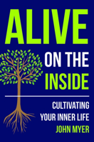Alive on the Inside: Cultivating Your Inner Life 1619583364 Book Cover