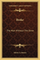 broke, The Man Without The Dime 1511980389 Book Cover