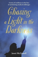 Chasing a Light in the Darkness: A story of resilience in the face of unrelenting medical challenges B0GFCX6X3V Book Cover