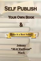 Self Publish Your Own Book: & Make It a Best Seller 1515201937 Book Cover