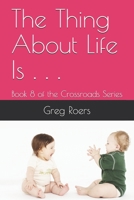 The Thing About Life Is . . .: Book 8 of the Crossroads Series B09BGM1723 Book Cover