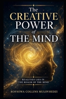 The creative power of the mind: Realities lies in the mind B0H32RYD3N Book Cover