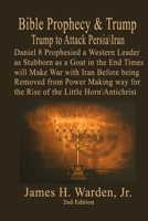 Bible Prophecy & Trump: Trump to Attack Persia/Iran 108142222X Book Cover