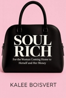 Soul Rich: For the Woman Coming Home to Herself and Her Money 106964952X Book Cover