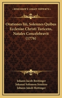 Orationes Iiii, Solennes Quibus Ecclesiae Christi Turicens, Natales Concelebravit (1776) 1104888602 Book Cover
