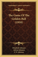 The Game Of The Golden Ball 1437320473 Book Cover