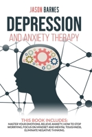 Depression and Anxiety Therapy: Master Your Emotions, Relieve Anxiety, How to Stop Worrying, Focus on Mindset and Mental Toughness, Eliminate Negative Thinking. B086G3XPB1 Book Cover
