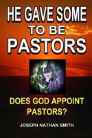 He Gave Some to Be Pastors 0557492742 Book Cover