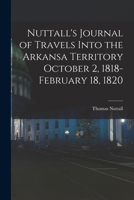Nuttall's Journal of Travels Into the Arkansa Territory October 2, 1818-February 18, 1820 1016080018 Book Cover