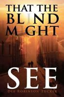 That the Blind Might See 0615596819 Book Cover